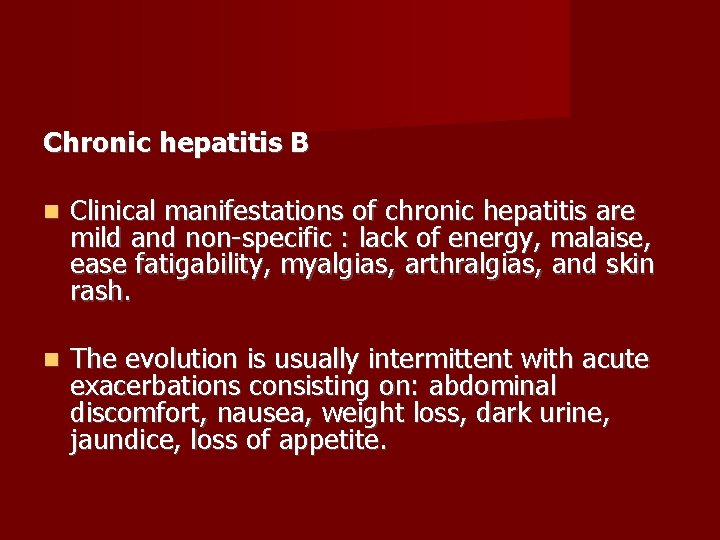 Chronic hepatitis B Clinical manifestations of chronic hepatitis are mild and non-specific : lack