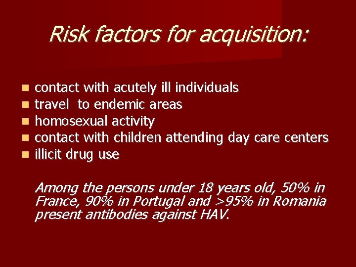 Risk factors for acquisition: contact with acutely ill individuals travel to endemic areas homosexual