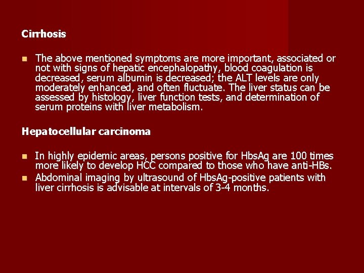 Cirrhosis The above mentioned symptoms are more important, associated or not with signs of