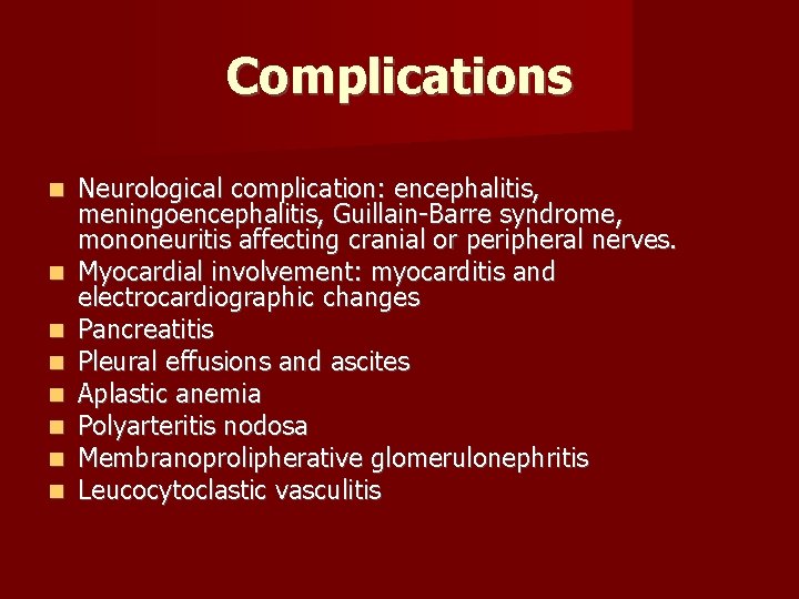Complications Neurological complication: encephalitis, meningoencephalitis, Guillain-Barre syndrome, mononeuritis affecting cranial or peripheral nerves. Myocardial