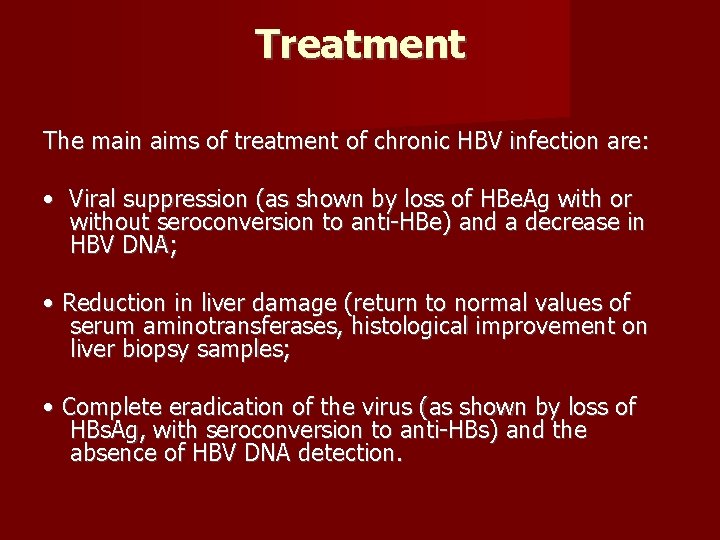Treatment The main aims of treatment of chronic HBV infection are: • Viral suppression