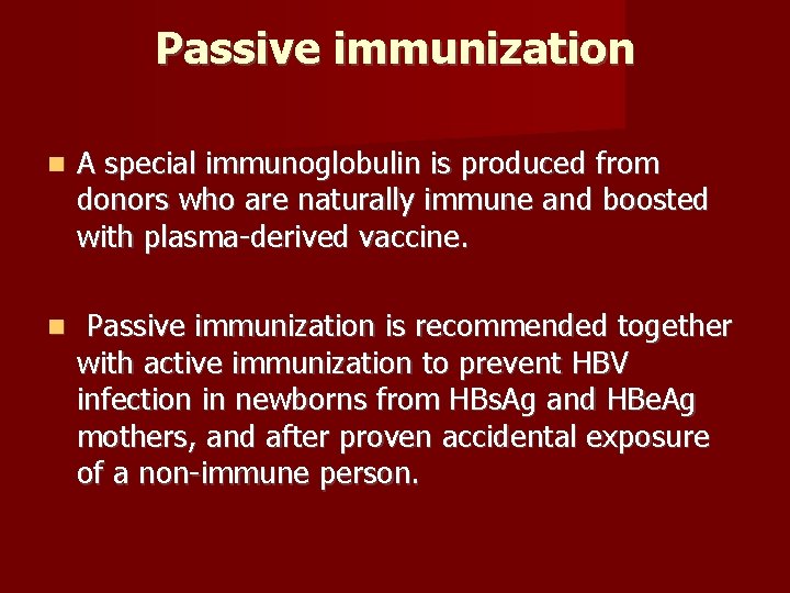 Passive immunization A special immunoglobulin is produced from donors who are naturally immune and
