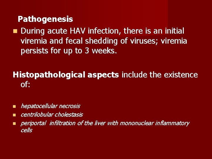 Pathogenesis During acute HAV infection, there is an initial viremia and fecal shedding of