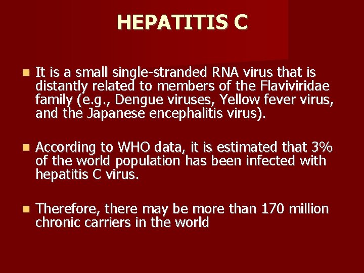 HEPATITIS C It is a small single-stranded RNA virus that is distantly related to