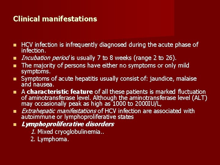 Clinical manifestations HCV infection is infrequently diagnosed during the acute phase of infection. Incubation