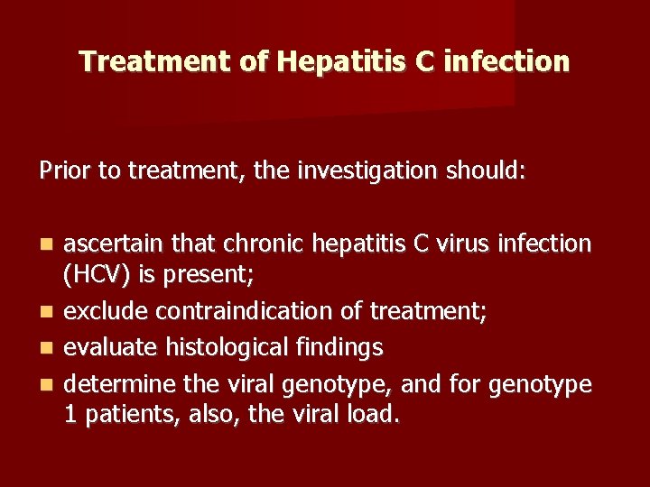 Treatment of Hepatitis C infection Prior to treatment, the investigation should: ascertain that chronic