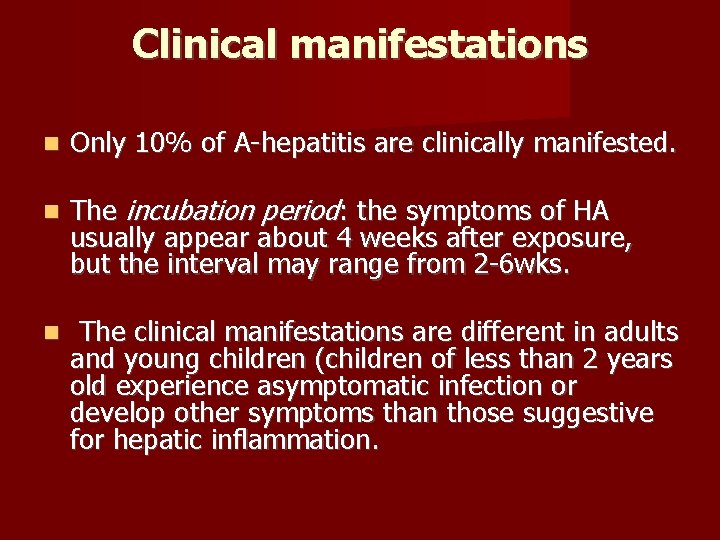 Clinical manifestations Only 10% of A-hepatitis are clinically manifested. The incubation period: the symptoms