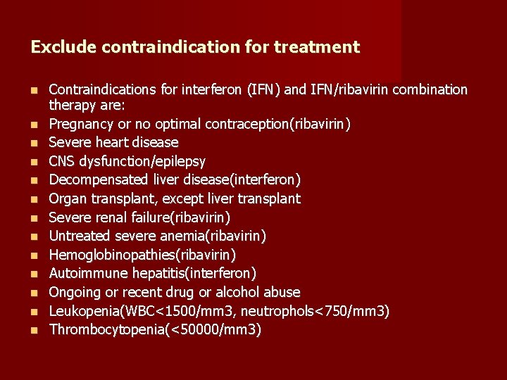 Exclude contraindication for treatment Contraindications for interferon (IFN) and IFN/ribavirin combination therapy are: Pregnancy