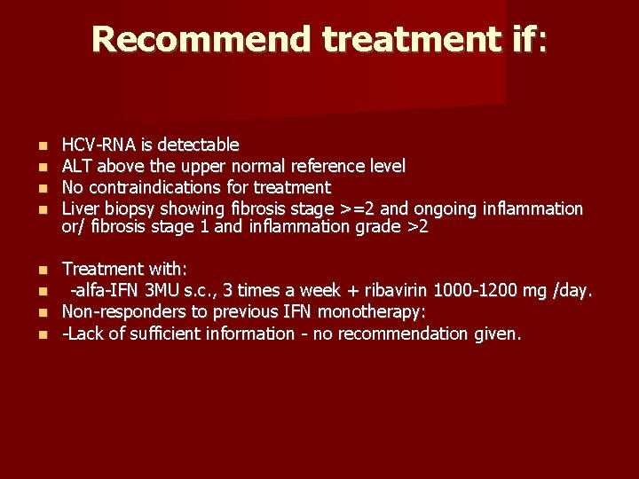 Recommend treatment if: HCV-RNA is detectable ALT above the upper normal reference level No