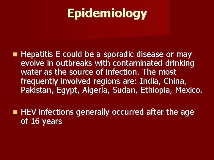 Epidemiology Hepatitis E could be a sporadic disease or may evolve in outbreaks with