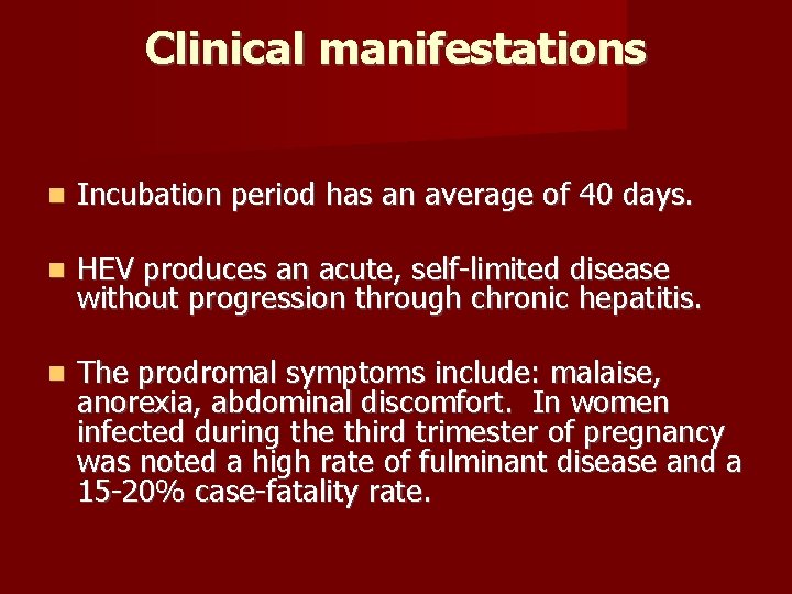Clinical manifestations Incubation period has an average of 40 days. HEV produces an acute,
