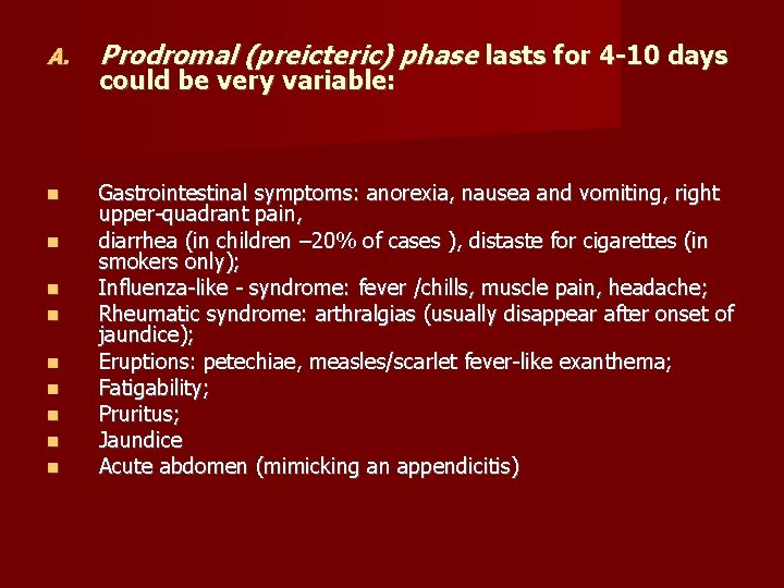A. Prodromal (preicteric) phase lasts for 4 -10 days Gastrointestinal symptoms: anorexia, nausea and