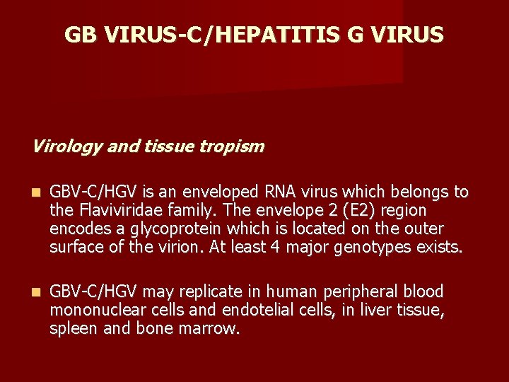 GB VIRUS-C/HEPATITIS G VIRUS Virology and tissue tropism GBV-C/HGV is an enveloped RNA virus