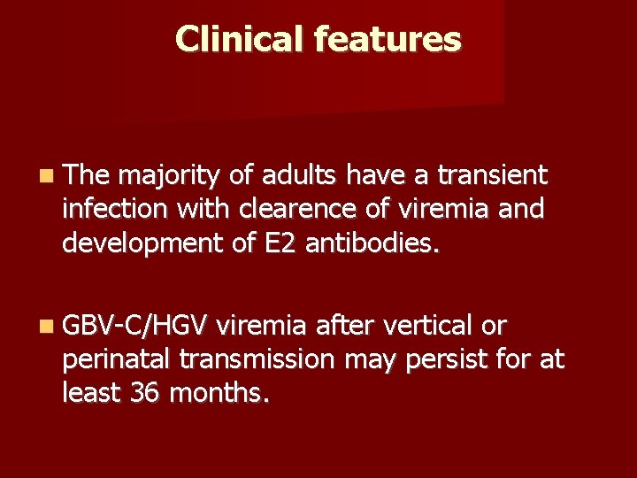 Clinical features The majority of adults have a transient infection with clearence of viremia