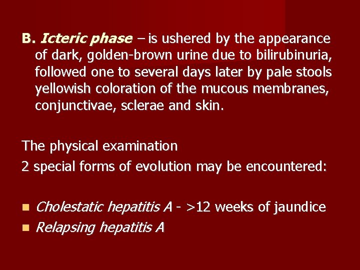 B. Icteric phase – is ushered by the appearance of dark, golden-brown urine due