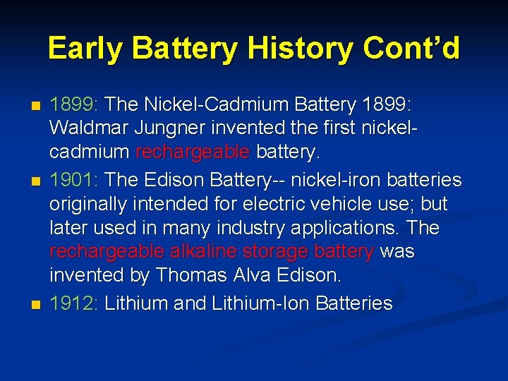 Early Battery History Cont’d n n n 1899: The Nickel-Cadmium Battery 1899: Waldmar Jungner