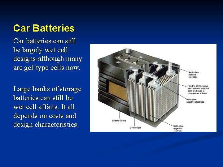 Car Batteries Car batteries can still be largely wet cell designs-although many are gel-type