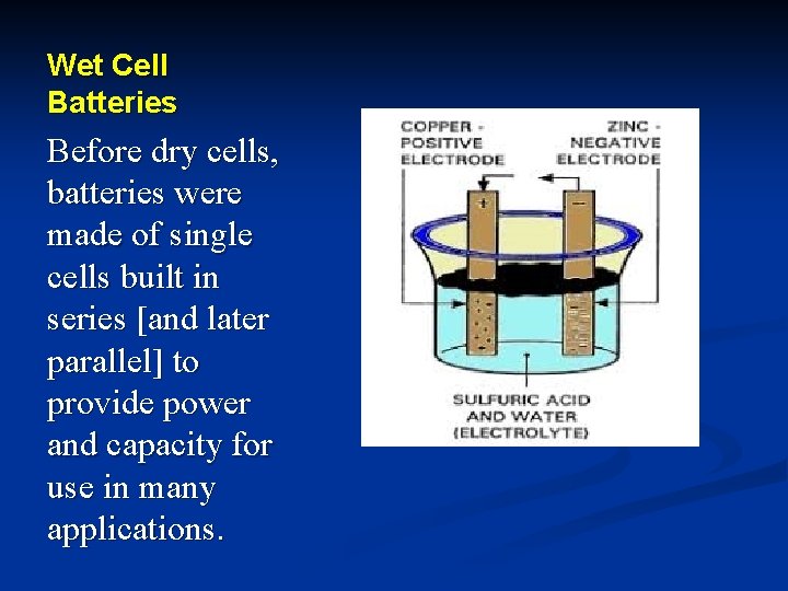 Wet Cell Batteries Before dry cells, batteries were made of single cells built in