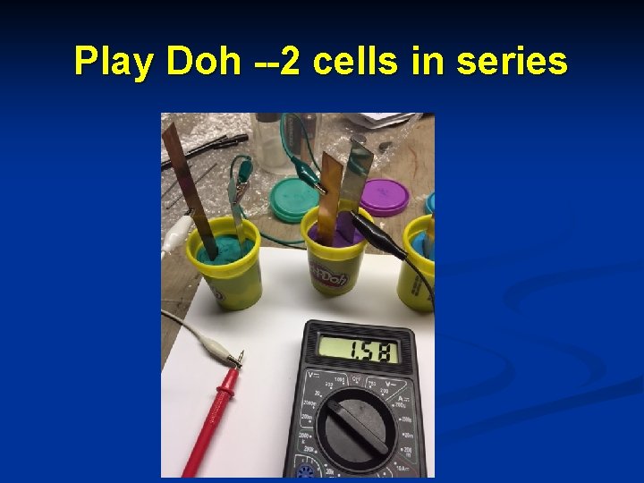 Play Doh --2 cells in series 