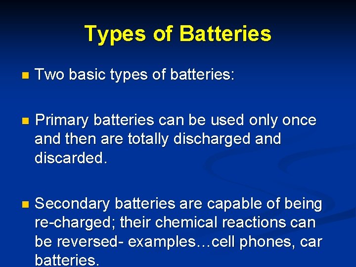 Types of Batteries n Two basic types of batteries: n Primary batteries can be