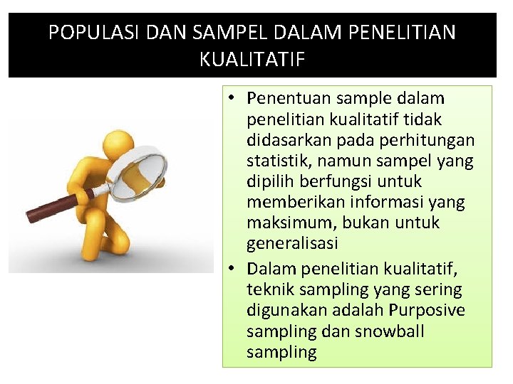 POPULASI DAN SAMPEL DALAM PENELITIAN KUALITATIF • Penentuan sample dalam penelitian kualitatif tidak didasarkan