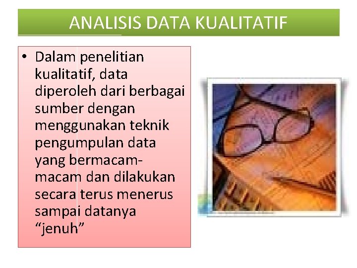 ANALISIS DATA KUALITATIF • Dalam penelitian kualitatif, data diperoleh dari berbagai sumber dengan menggunakan