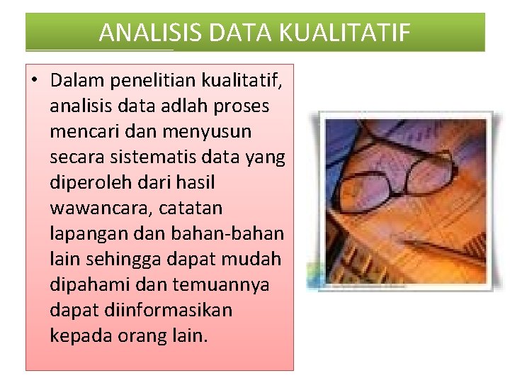 ANALISIS DATA KUALITATIF • Dalam penelitian kualitatif, analisis data adlah proses mencari dan menyusun