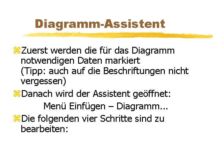 Diagramm-Assistent z. Zuerst werden die für das Diagramm notwendigen Daten markiert (Tipp: auch auf