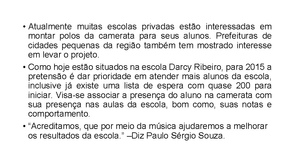  • Atualmente muitas escolas privadas estão interessadas em montar polos da camerata para