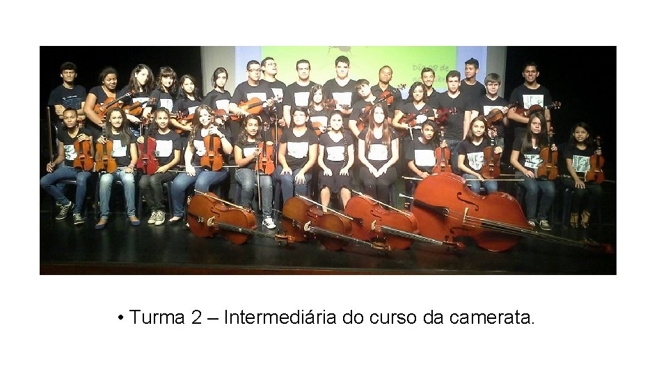  • Turma 2 – Intermediária do curso da camerata. 