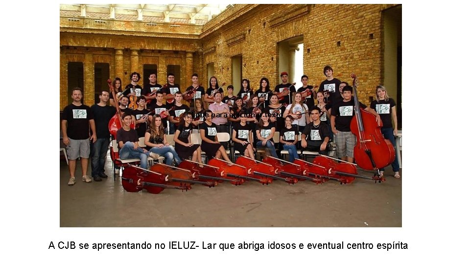 Clique para adicionar texto A CJB se apresentando no IELUZ- Lar que abriga idosos