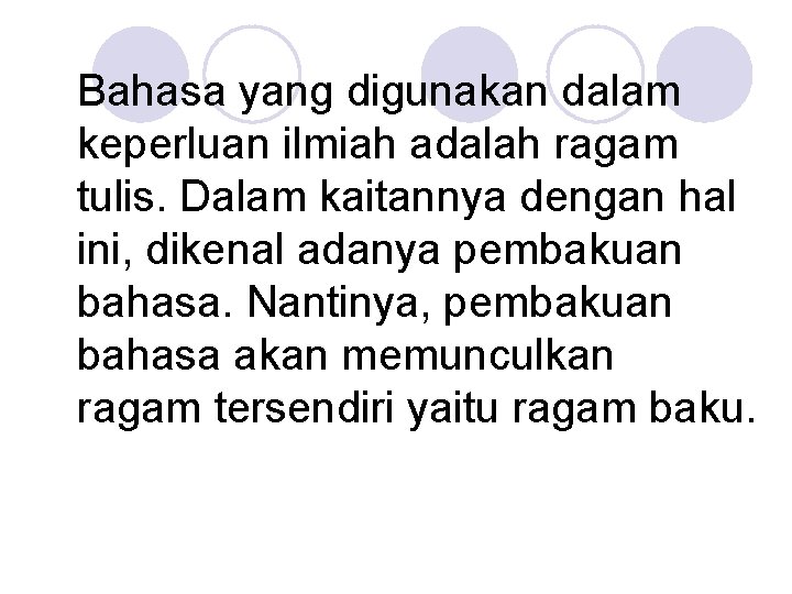 Bahasa yang digunakan dalam keperluan ilmiah adalah ragam tulis. Dalam kaitannya dengan hal ini,