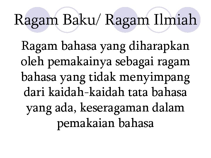 Ragam Baku/ Ragam Ilmiah Ragam bahasa yang diharapkan oleh pemakainya sebagai ragam bahasa yang