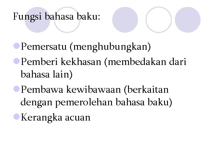 Fungsi bahasa baku: l. Pemersatu (menghubungkan) l. Pemberi kekhasan (membedakan dari bahasa lain) l.