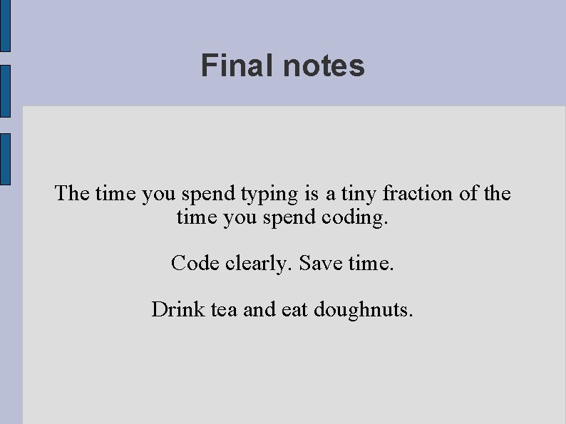 Final notes The time you spend typing is a tiny fraction of the time