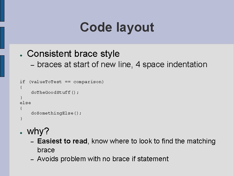 Code layout ● Consistent brace style – braces at start of new line, 4