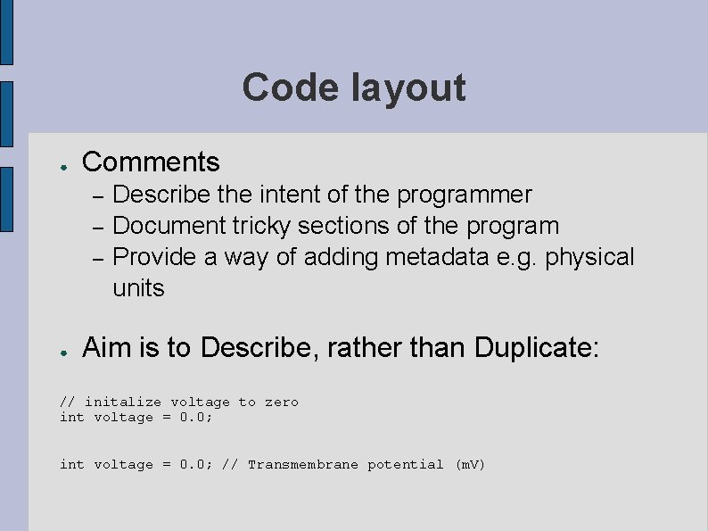 Code layout ● Comments – – – ● Describe the intent of the programmer