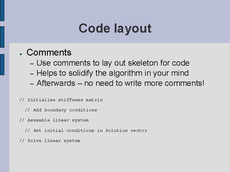 Code layout ● Comments – – – Use comments to lay out skeleton for