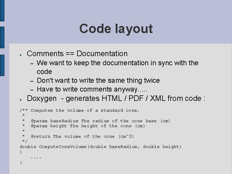 Code layout ● Comments == Documentation – – – ● We want to keep