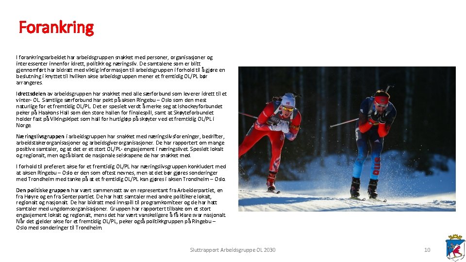 Forankring I forankringsarbeidet har arbeidsgruppen snakket med personer, organisasjoner og interessenter innenfor idrett, politikk