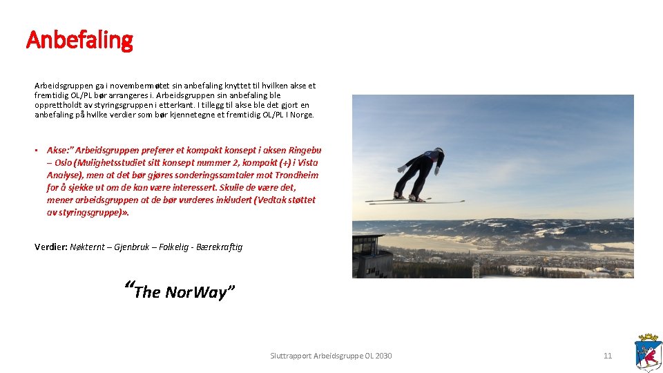 Anbefaling Arbeidsgruppen ga i novembermøtet sin anbefaling knyttet til hvilken akse et fremtidig OL/PL