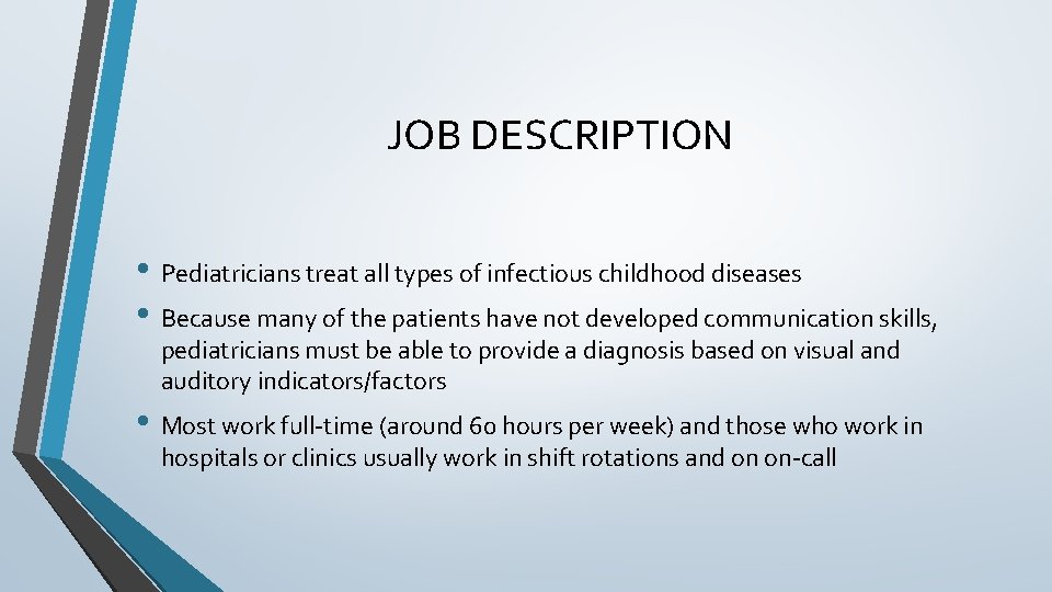 JOB DESCRIPTION • Pediatricians treat all types of infectious childhood diseases • Because many