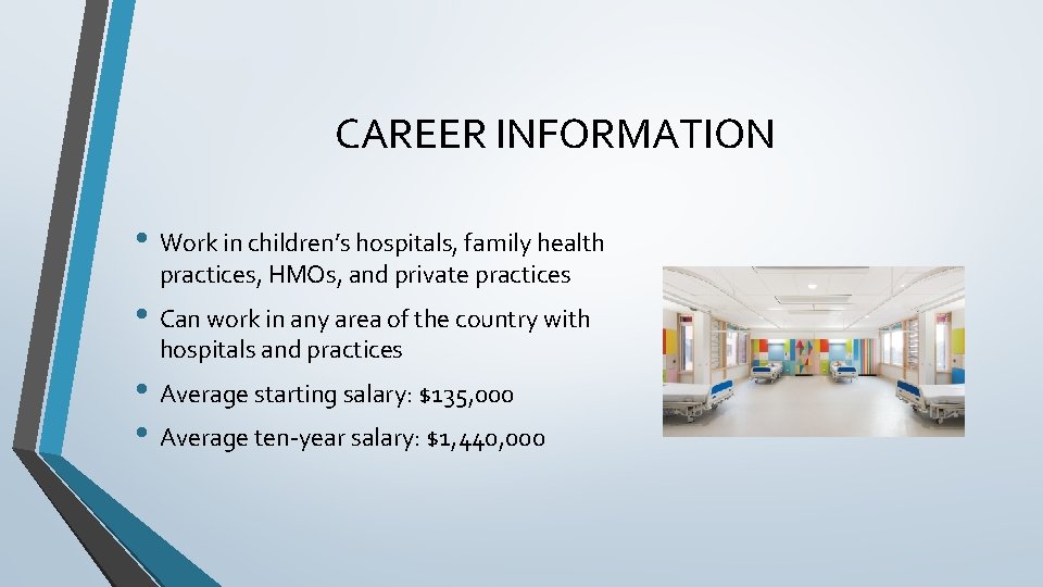 CAREER INFORMATION • Work in children’s hospitals, family health practices, HMOs, and private practices