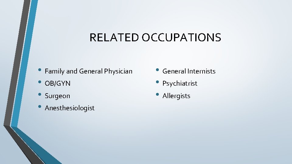 RELATED OCCUPATIONS • Family and General Physician • OB/GYN • Surgeon • Anesthesiologist •