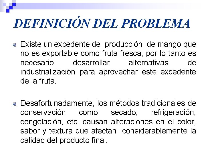 DEFINICIÓN DEL PROBLEMA Existe un excedente de producción de mango que no es exportable