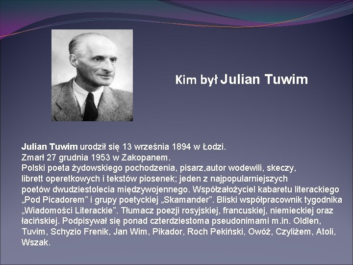 Kim był Julian Tuwim urodził się 13 września 1894 w Łodzi. Zmarł 27 grudnia