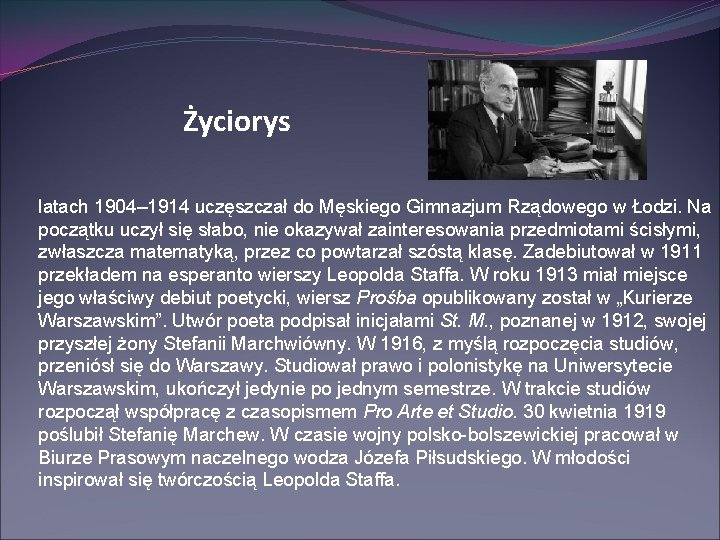 Życiorys latach 1904– 1914 uczęszczał do Męskiego Gimnazjum Rządowego w Łodzi. Na początku uczył