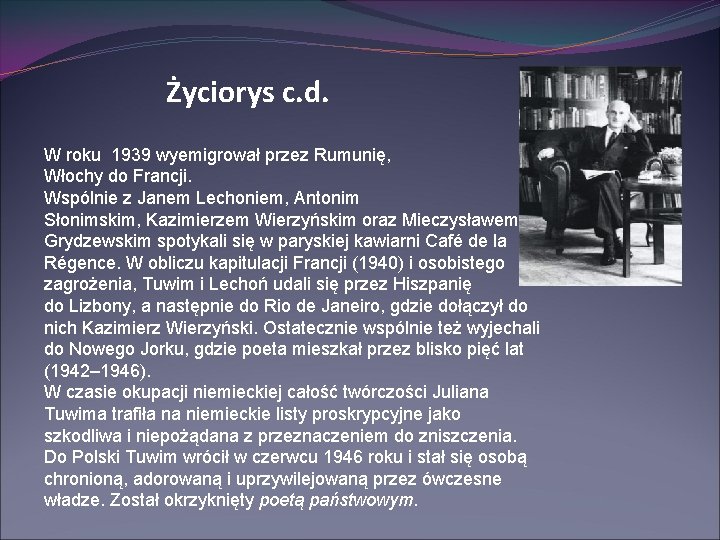 Życiorys c. d. W roku 1939 wyemigrował przez Rumunię, Włochy do Francji. Wspólnie z