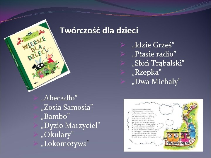 Twórczość dla dzieci Ø Ø Ø „Abecadło” „Zosia Samosia” „Bambo” „Dyzio Marzyciel” „Okulary” „Lokomotywa”