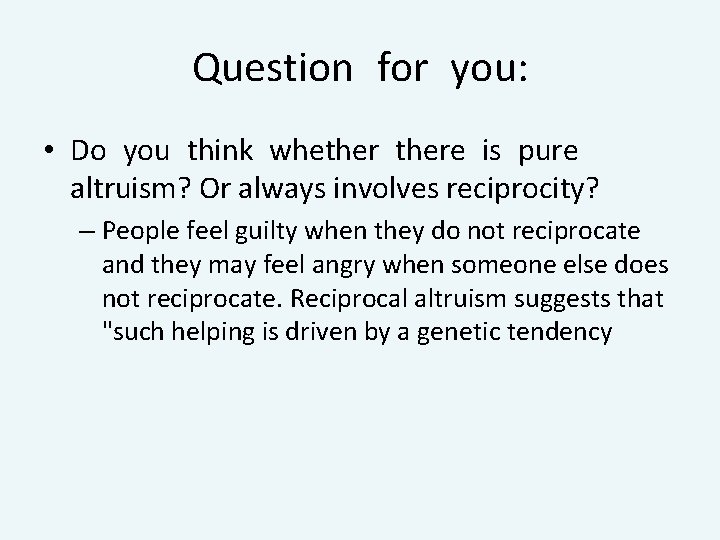 Question for you: • Do you think whethere is pure altruism? Or always involves
